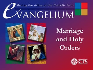 Marriage
and Holy
Orders
 