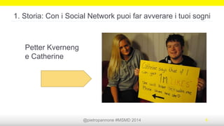 @pietropannone #SMDayMI #SMDay 2014 4
Con i Social Network puoi...
 