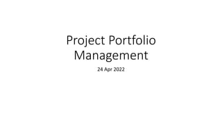 Project Portfolio
Management
24 Apr 2022
 