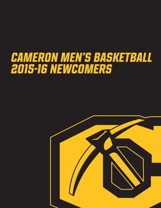 Cameron Men’s Basketball
2015-16 NEWCOMERS
 