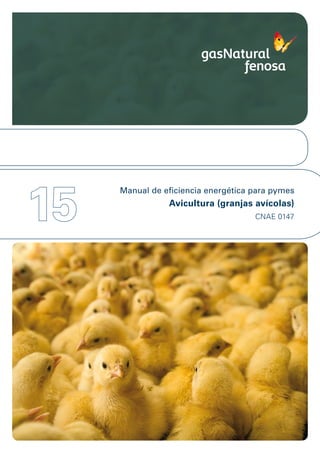 15
     Manual de eficiencia energética para pymes
                Avicultura (granjas avícolas)
                                     CNAE 0147
 