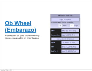 Ob Wheel
(Embarazo)
información útil para profesionales y
padres interesados en el embarazo.
Saturday, May 18, 2013
 
