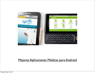 Mejores Aplicaciones Médicas para Android
Saturday, May 18, 2013
 