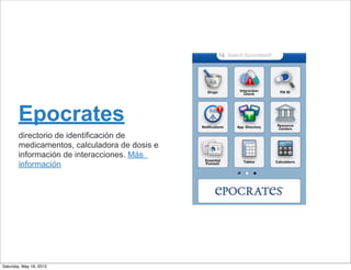 Epocrates
directorio de identificación de
medicamentos, calculadora de dosis e
información de interacciones. Más
información
Saturday, May 18, 2013
 