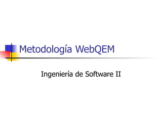 Metodología WebQEM
Ingeniería de Software II
 