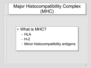 Major Histocompatibility Complex (MHC) ,[object Object],[object Object],[object Object],[object Object]