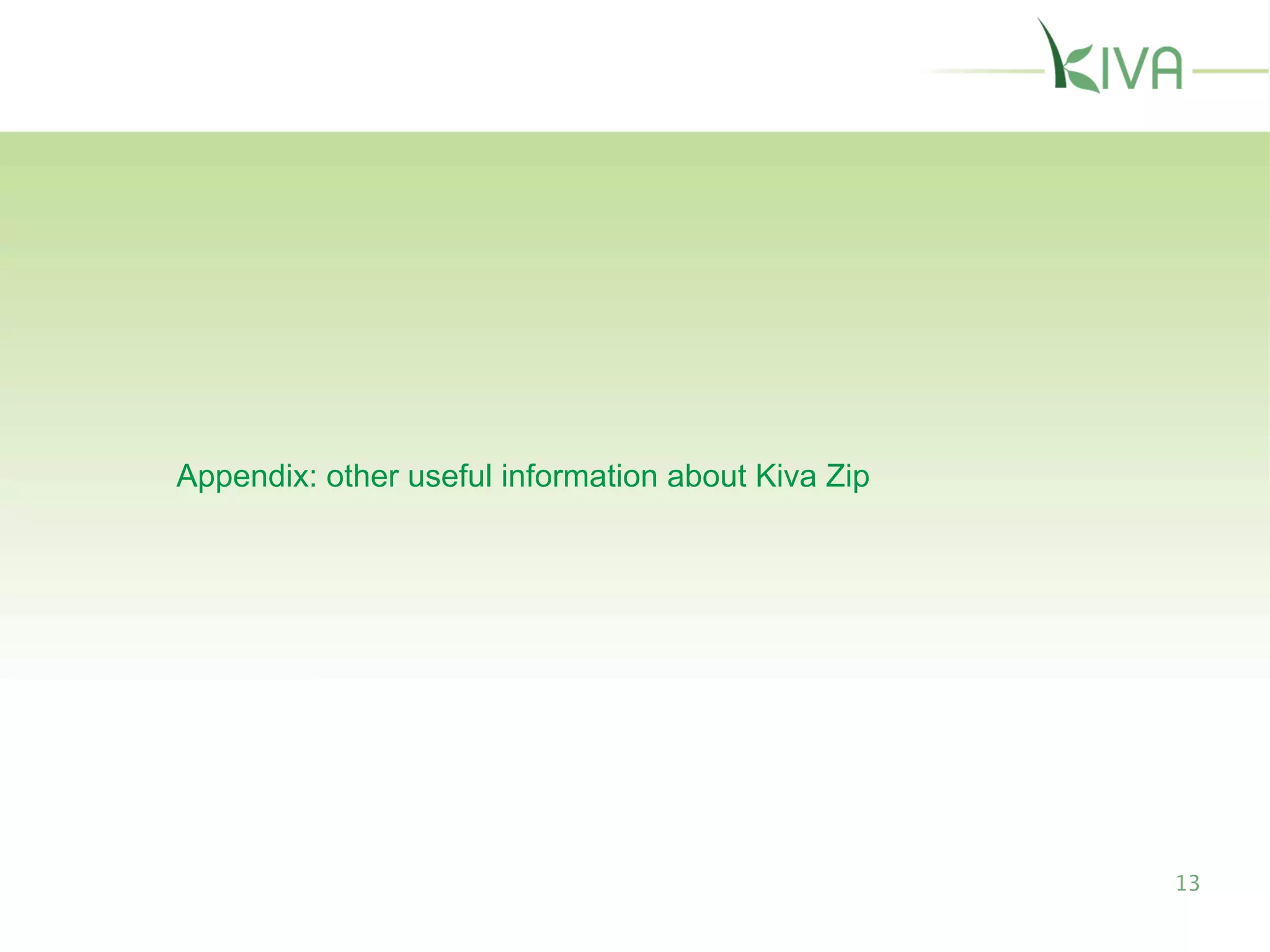13
Appendix: other useful information about Kiva Zip
 