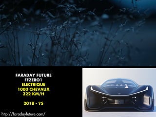 FARADAY FUTURE
FFZERO1
ELECTRIQUE
1000 CHEVAUX
322 KM/H
2018 - ?$
http://faradayfuture.com/
 