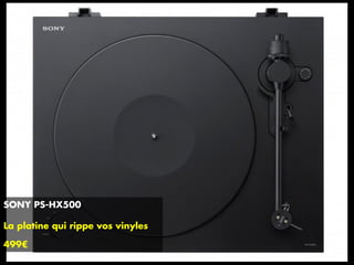 SONY PS-HX500
La platine qui rippe vos vinyles
499€
 