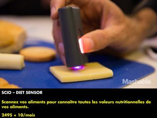 SCIO – DIET SENSOR
Scannez vos aliments pour connaître toutes les valeurs nutritionnelles de
vos aliments.
249$ + 10/mois
 