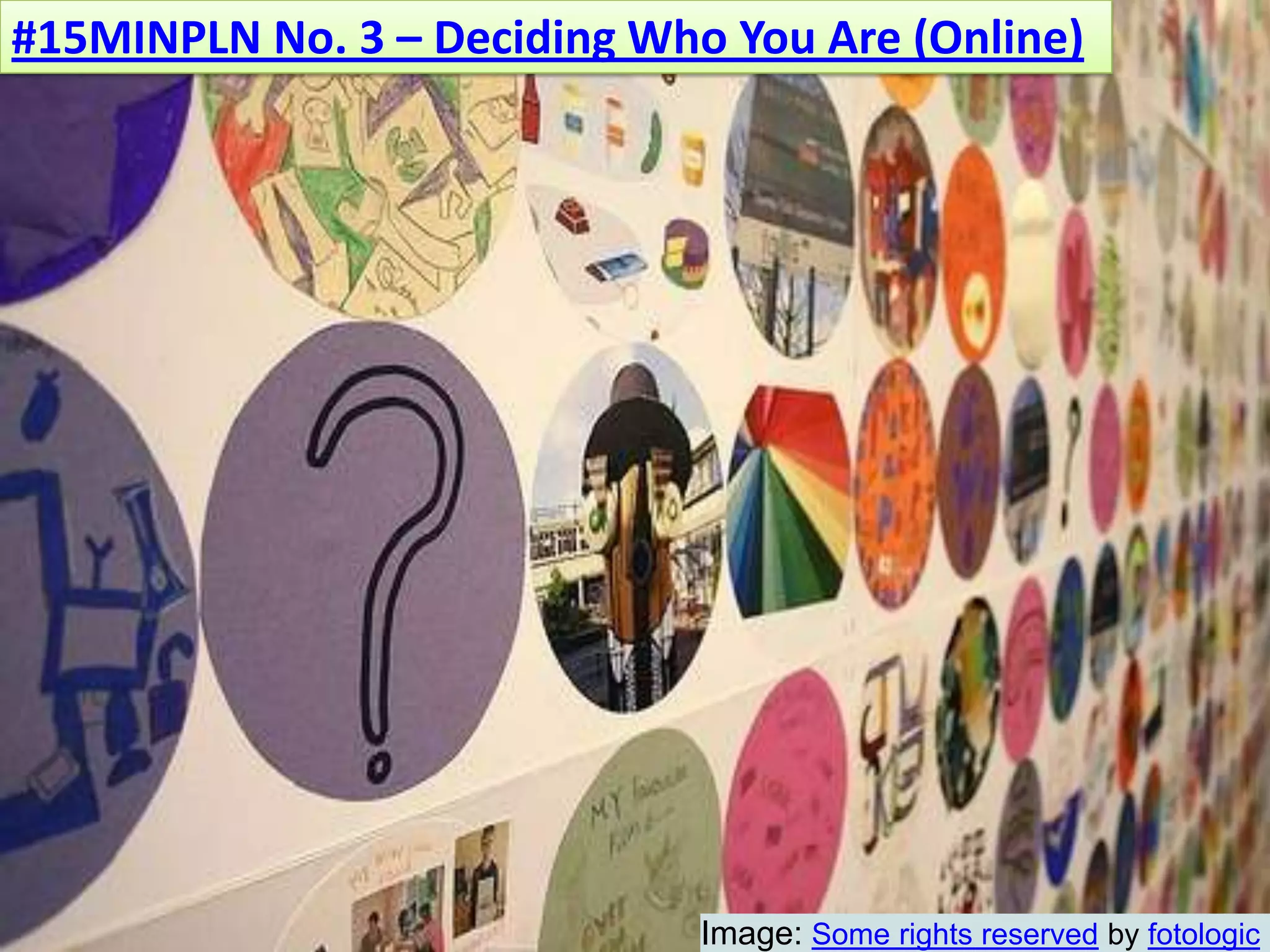 #15MINPLN No. 3 – Deciding Who You Are (Online)Image: Some rights reserved by fotologic