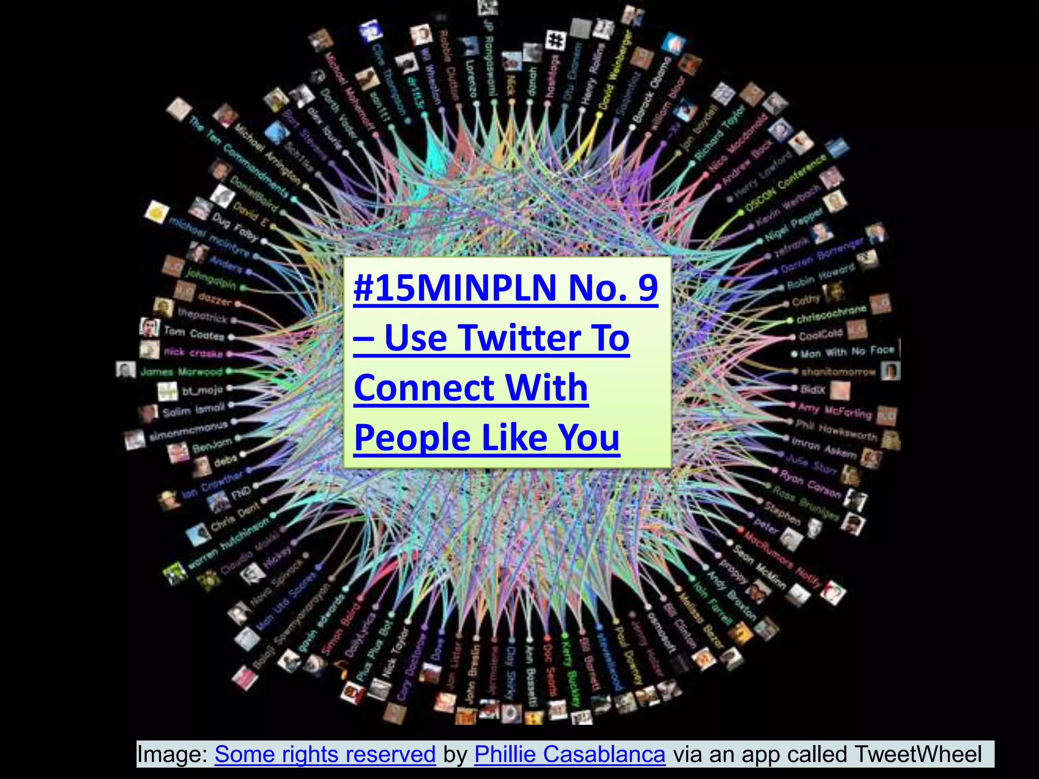#15MINPLN No. 9 – Use Twitter To Connect With People Like YouImage: Some rights reserved by Phillie Casablanca via an app called TweetWheel
