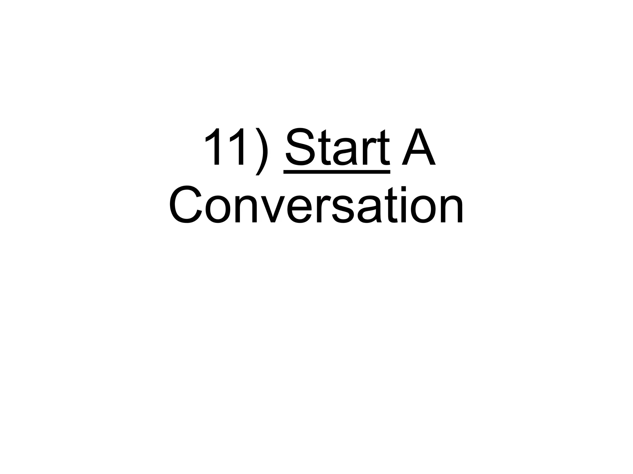 11) Start A Conversation