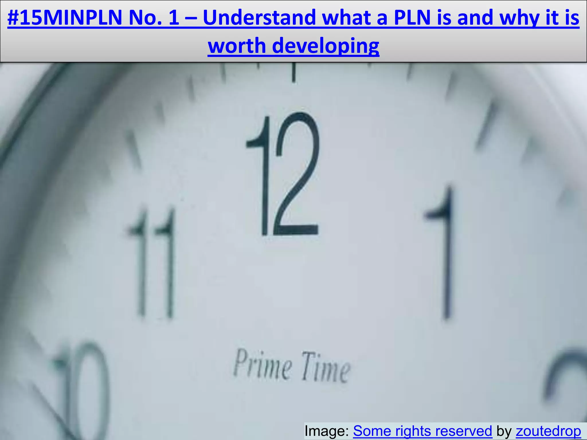 #15MINPLN No. 1 – Understand what a PLN is and why it is worth developingImage: Some rights reserved by zoutedrop