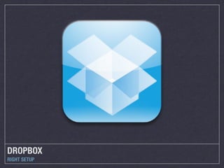 DROPBOX
RIGHT SETUP
 