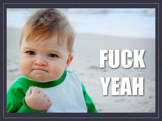 FUCK
YEAH
 