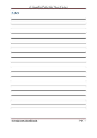15 Minutes Pour Doubler Votre Vitesse de Lecture
www.apprendre-vite-et-bien.com Page 23
Notes
 