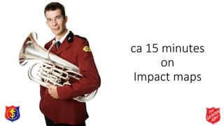 ca 15 minutes
on
Impact maps
 