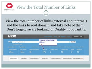 View the Total Number of Links
View the total number of links (external and internal)
and the links to root domain and take note of them.
Don’t forget, we are looking for Quality not quantity.
 