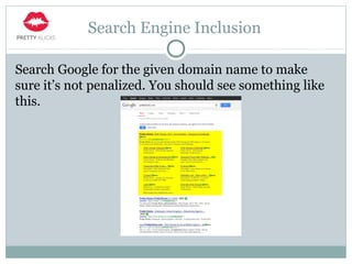 Search Engine Inclusion
Search Google for the given domain name to make
sure it’s not penalized. You should see something like
this.
 