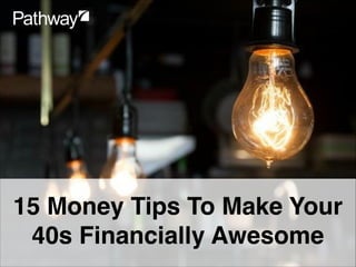 15 Money Tips To Make Your
40s Financially Awesome
 