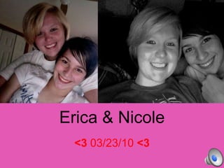 Erica & Nicole <3 03/23/10 <3 
