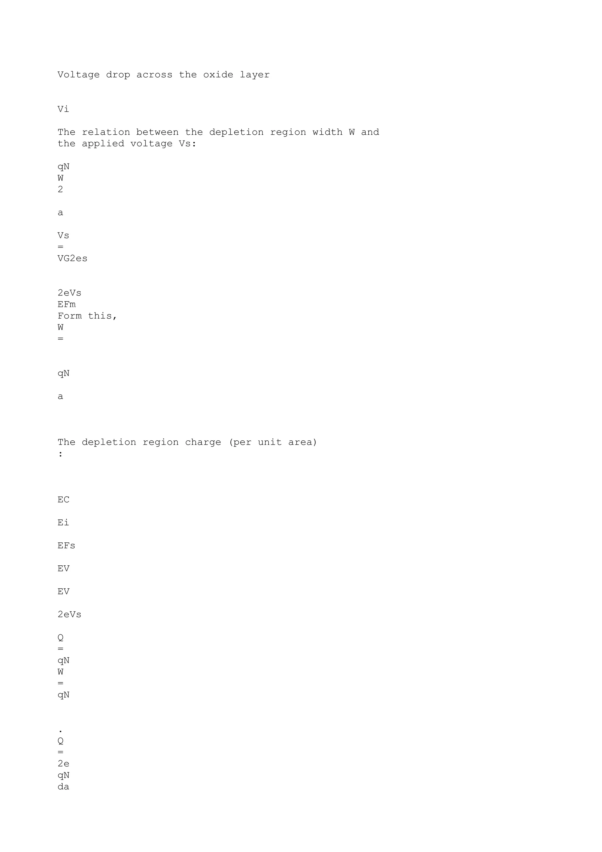Voltage drop across the oxide layer
Vi
The relation between the depletion region width W and
the applied voltage Vs:
qN
W
2
a
Vs
=
VG2es
2eVs
EFm
Form this,
W
=
qN
a
The depletion region charge (per unit area)
:
EC
Ei
EFs
EV
EV
2eVs
Q
=
qN
W
=
qN
.
Q
=
2e
qN
da
 