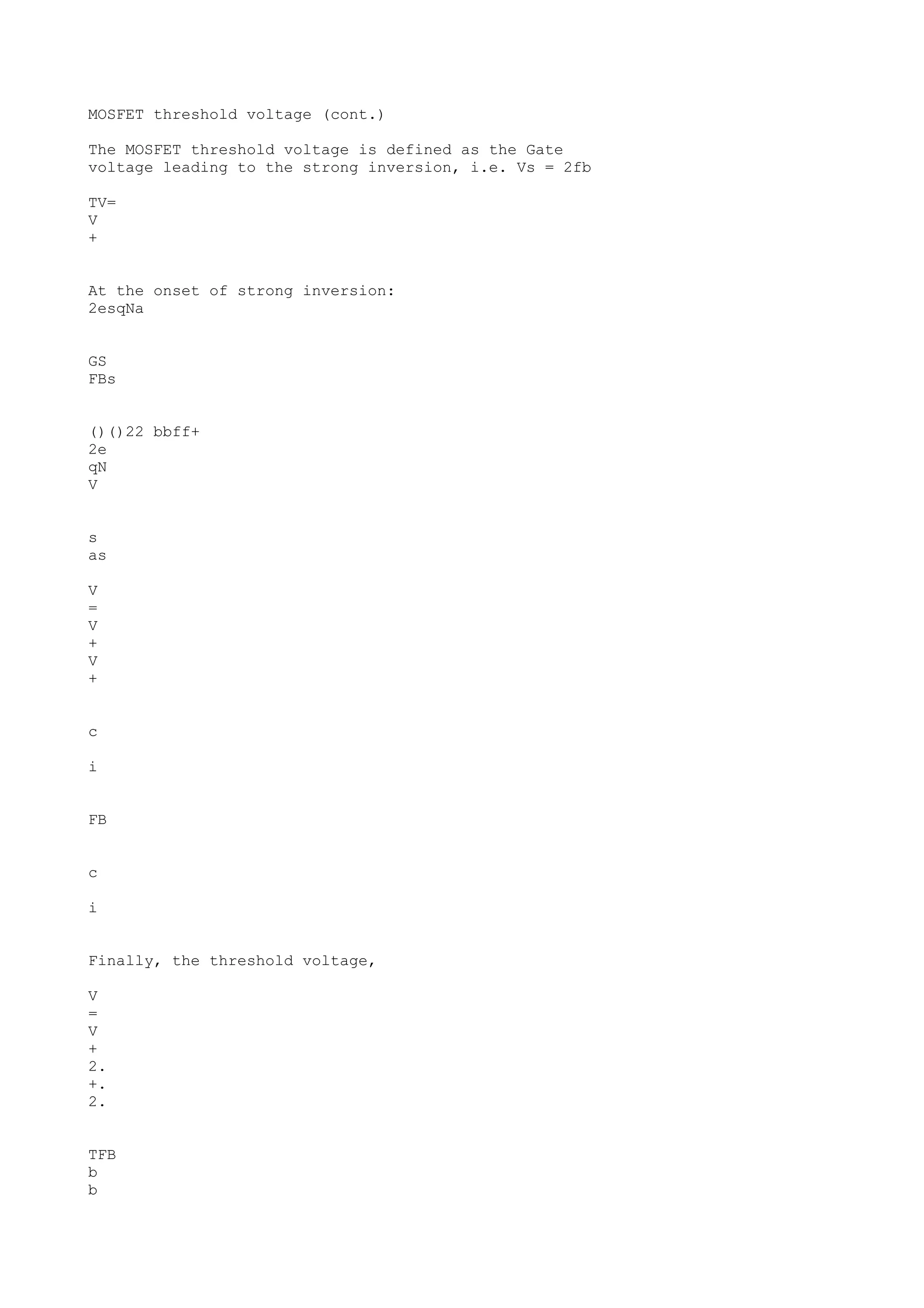 MOSFET threshold voltage (cont.)
The MOSFET threshold voltage is defined as the Gate
voltage leading to the strong inversion, i.e. Vs = 2fb
TV=
V
+
At the onset of strong inversion:
2esqNa
GS
FBs
()()22 bbff+
2e
qN
V
s
as
V
=
V
+
V
+
c
i
FB
c
i
Finally, the threshold voltage,
V
=
V
+
2.
+.
2.
TFB
b
b
 