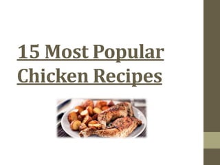 15 Most Popular
Chicken Recipes
 
