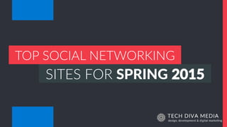 SITES FOR SPRING 2015
TOP SOCIAL NETWORKING
 