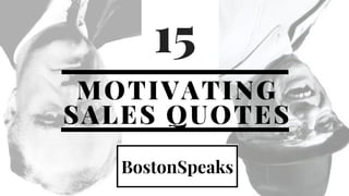 MOTIVATING
SALES QUOTES
15
 
