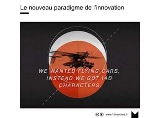 www.15marches.fr
Le nouveau paradigme de l’innovation
 
