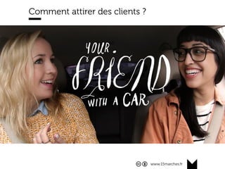 www.15marches.fr
Comment attirer des clients ?
 
