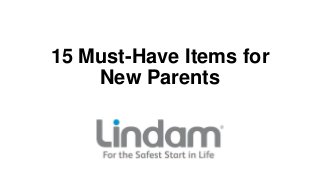 15 Must-Have Items for
New Parents

 