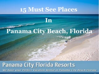 15 Must See Places
In
Panama City Beach, Florida
 