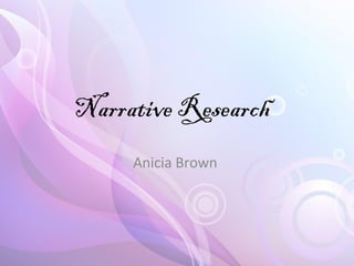 Narrative Research  Anicia Brown  