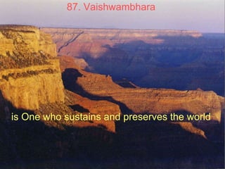 87. Vaishwambhara   is One who sustains and preserves the world  