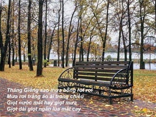 Tháng Giêng sao mưa bỗng rơi rơi  Mưa rơi trắng áo ai trong chiều  Giọt nước mắt hay giọt mưa  Giọt dài giọt ngắn lùa mắt cay  