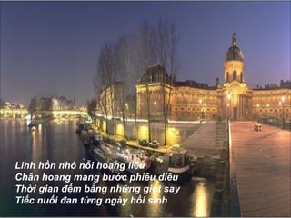 Linh hồn nhỏ nỗi hoang liêu  Chân hoang mang bước phiêu diêu  Thời gian đếm bằng những giọt say  Tiếc nuối đan từng ngày hồi sinh  