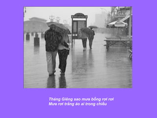 Tháng Giêng sao mưa bỗng rơi rơi  Mưa rơi trắng áo ai trong chiều  