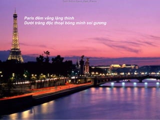 Paris đêm vắng lặng thinh  Dưới trăng độc thoại bóng mình soi gương 