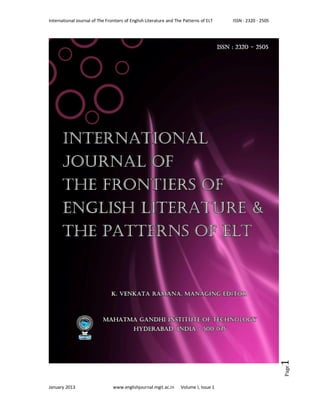 International Journal of The Frontiers of English Literature and The Patterns of ELT ISSN : 2320 - 2505
January 2013 www.englishjournal.mgit.ac.in Volume I, Issue 1
Page1
 