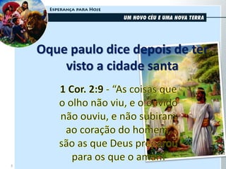 Oque paulo dice depois de ter
visto a cidade santa
3
 