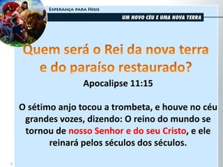 5
Apocalipse 11:15
O sétimo anjo tocou a trombeta, e houve no céu
grandes vozes, dizendo: O reino do mundo se
tornou de nosso Senhor e do seu Cristo, e ele
reinará pelos séculos dos séculos.
 