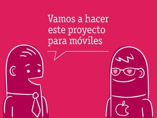 Vamos a hacer
este proyecto
para móviles
 