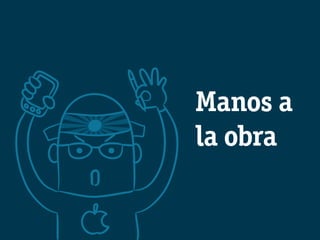 Manos a
la obra
 