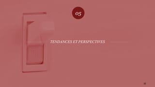 05
TENDANCES ET PERSPECTIVES
32
 