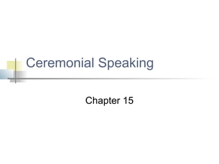 Ceremonial Speaking

        Chapter 15
 