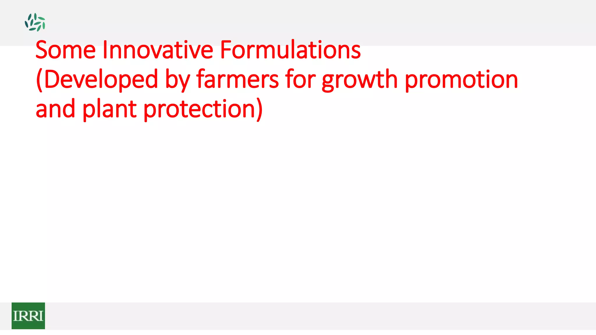 Some Innovative Formulations
(Developed by farmers for growth promotion
and plant protection)
 