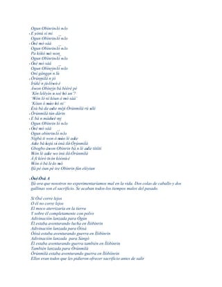 Ogun Obìnrin' lò n' lo
' E yónú sí mi ´´
      '
  Ogun Obìnrin' lò n' lo
' Òsé mó sàá
     ' '                 ´´
  Ogun Obìnrin' lò n' lo
  Pa kókó mó won' ' ´´
  Ogun Obìnrin' lò n' lo
' Òsè mó sàá
    ' '                  ´´
  Ogun Obìnrin' lò n' lo
  Oní gángan       ´´n lù
              ´´
' Òrúnmìlà n jó
         ´´n jù lówó è
  Ìrùkè         ' ' '
  Àwon Obìnrin bá bèèrè pé
       '
  ‘Kín leléyìn´´ ' seé bò un’?
                      n      '
  ‘Wón ló ní kóun ó mó sàá’
      '                          '
  ‘Kóun ó móo bò ni’
                '' '
  Èsù bá da adie méjì Òrúnmìlà rú sílè
  '                  '         '        '
' Òrúnmìlà tún dárin
' E bá n mádieè mi ' ' ´´
  Ogun Obìnrin lò n' lo
' Òsé mó sàá ´´
     ' '
  Ogun obìnrin' lò n' lo
  Nígbà ti won ó móo lé adìe
                          ''       '
  Adìe bá kojú sí' ònà ilé' Òrúnmìlà
       '      '                    ´´
  Gbogbo àwon Obìnrin bá n lè adìe títíítí
                 '                    '
  Wón lè adìe wo inú ilé' Òrúnmìlà
    '           ' '
  À fi kóró ti' ón kóónú' è
  Wón ò bá le 'lo mó
    '                    '
  Ifá pé òun pé ire Obìnrin fún eléyiun

' Òsé ' Òsá A
    '
  Ifá ora que nosotros no experimentaríamos mal en la vida. Dos colas de caballo y dos
  gallinas son el sacrificio. Se acaban todos-los tiempos malos del pasado.

 Si Òsé corre lejos
 O él no corre lejos
 El moco aterrizaría en la tierra
 Y sobre él completamente con polvo
 Adivinación lanzada para Ògún
 Él estaba aventurando lucha en Ìlóbìnrin
 Adivinación lanzada para Òòsà
 Òòsà estaba aventurando guerra en Ìlóbìnrin
 Adivinación lanzada para Sàngó
 Él estaba aventurando guerra también en Ìlóbìnrin
 También lanzada para Òrúnmìlà
 Òrúnmìlà estaba aventurando guerra en Ìlóbiìnrin
 Ellos eran todos que les pidieron ofrecer sacrificio antes de salir
 